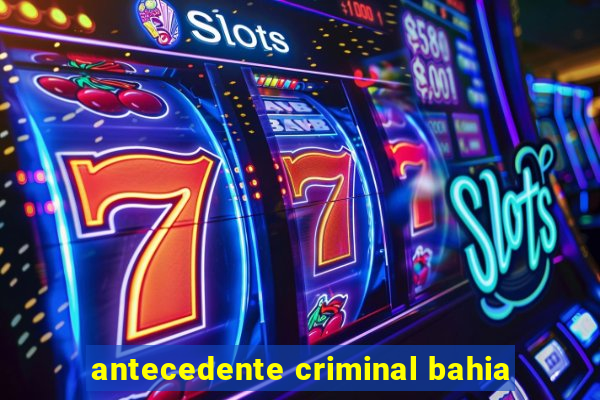 antecedente criminal bahia